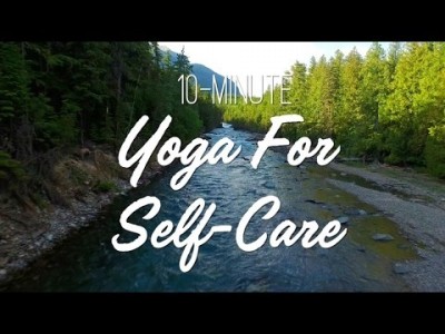10-Minute Yoga For Self Care - Yoga With Adriene